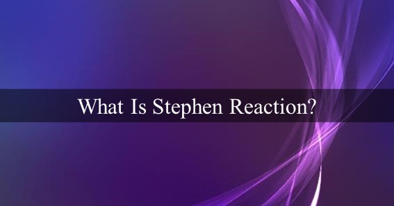 What Is Stephen Reaction